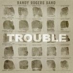 trouble knows my name (album version) - randy rogers band, willie nelson