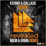 burn (mxm & grmn remix) - kshmr, dallask