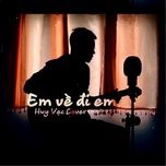 em ve di em cover - huy vac