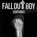 centuries - fall out boy