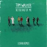 better half of me (r3hab remix) - tom walker, r3hab
