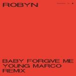 baby forgive me (young marco remix) - robyn