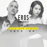 vale per sempre (cantonese version) - eros ramazzotti, ly hanh nghe (gin lee)