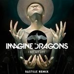 i bet my life(bastille remix) - imagine dragons