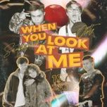 Tải nhạc When You Look At Me Mp3 online