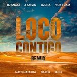 loco contigo (remix) - dj snake, j balvin, ozuna, nicky jam, natti natasha, darell, sech