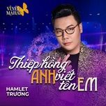 thiep hong anh viet ten em - hamlet truong