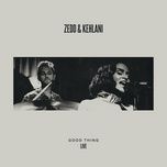 good thing (live) - zedd, kehlani