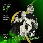 ghen (khac viet live concert 2019 - gap go thanh xuan phan 2) - khac viet, dong nhi