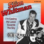 i'm casting my lasso towards the sky (original version) - slim whitman