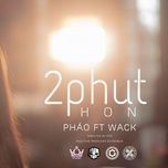 2 phut hon - phao, wack