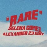 rare (alexander 23 edit) - selena gomez, alexander 23