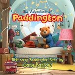 paddington bear (from “the adventures of paddington”) - gary barlow