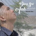 dung sai anh nhan het - khanh don