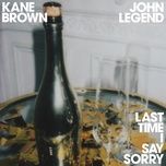 Tải Nhạc Last Time I Say Sorry - Kane Brown, John Legend