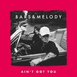 ain't got you - bars and melody