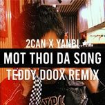 mot thoi da song (teddy doox remix) - yanbi, 2can, teddy doox