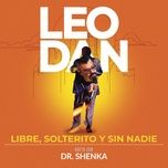 libre, solterito y sin nadie (en vivo) - leopoldo dante tevez, dr. shenka