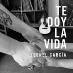 te doy la vida - leonel garcia