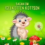 Nghe và tải nhạc hay Sagan om igelkotten Kottson, del 1 Mp3 miễn phí về máy