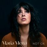 not ok - maria mena