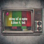 Đừng Kể Ai Nghe - D.Blue, 1nG | Lời Bài Hát Mới - Nhạc Hay