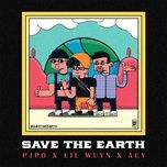 save the earth - pjpo, lil wuyn, acy (rapper)