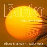 harder (yoel lewis remix) - kshmr, tiesto, talay riley