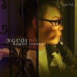Người Đó - Hamlet Trương | Lời Bài Hát Mới - Nhạc Hay