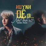 huynh de oi... nho anh roi - akira phan