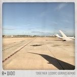 together (cedric gervais remix) - r plus, dido
