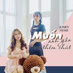 muon anh gan em them chut - junki tran hoa, hekii