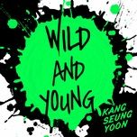 wild and young - kang seung yoon