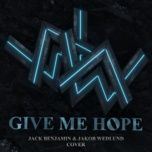 give me hope (jack benjamin & jakob wedlund cover) - alan walker