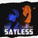 Sayless - T.A.P, Lefthand | Lời Bài Hát Mới - Nhạc Hay
