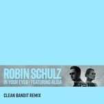 in your eyes (feat. alida) [clean bandit remix] - robin schulz