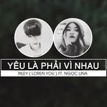 yeu la phai vi nhau - loren you, ngoc lina