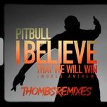 i believe that we will win (world anthem) (thombs spanglish remix) - pitbull