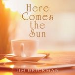 here comes the sun - jim brickman