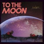 To The Moon - hooligan. | Lời Bài Hát Mới - Nhạc Hay