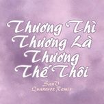 thuong thi thuong la thuong the thoi (quanvrox remix) - sanv