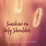 sunshine on my shoulders - jim brickman