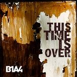 this time is over - b1a4