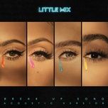 break up song (acoustic version) - little mix