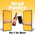 no i in beer - brad paisley