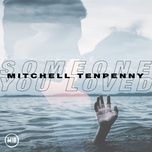 Tải Nhạc Someone You Loved - Mitchell Tenpenny