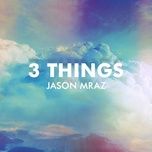 3 things - jason mraz