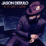 if it ain't love - jason derulo