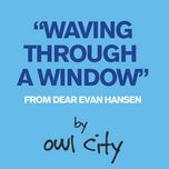 waving through a window (from dear evan hansen) - owl city