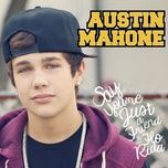say you're just a friend (feat. flo rida) - austin mahone